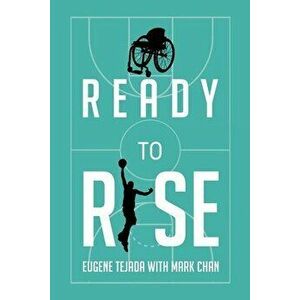 Ready to Rise: One Man's Journey from Paralysis to Liberation, Paperback - Eugene Tejada imagine