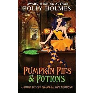Pumpkin Pies & Potions, Paperback - Polly Holmes imagine