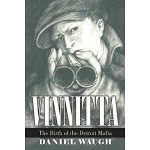 Vinnitta: The Birth of the Detroit Mafia, Paperback - Daniel Waugh imagine