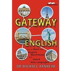 Gateway English. How to Boost your English Word Power and Unlock New Languages, Paperback - Dr Michael Arnheim imagine
