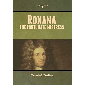 Roxana: The Fortunate Mistress, Hardcover - Daniel Defoe imagine