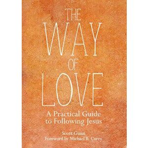 The Way of Love: A Practical Guide to Following Jesus, Paperback - Scott Gunn imagine