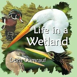 Life In A Wetland, Paperback - Doris Dumrauf imagine