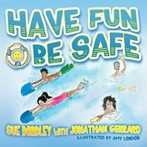 Have Fun, Be Safe, Paperback - Sue Bordley imagine