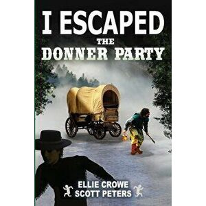 I Escaped The Donner Party: Pioneers on the Oregon Trail, 1846, Paperback - Scott Peters imagine