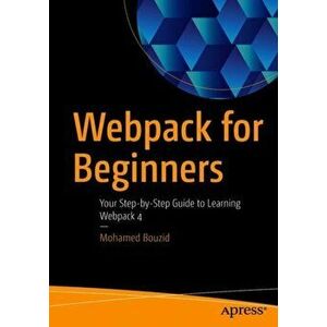 Webpack for Beginners. Your Step-by-Step Guide to Learning Webpack 4, Paperback - Mohamed Bouzid imagine