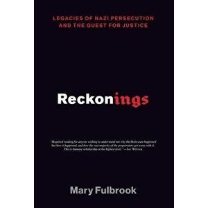 Reckonings: Legacies of Nazi Persecution and the Quest for Justice, Paperback - Mary Fulbrook imagine