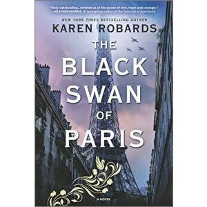 The Black Swan of Paris: A WWII Novel, Paperback - Karen Robards imagine