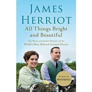 All Things Bright and Beautiful: The Warm and Joyful Memoirs of the World's Most Beloved Animal Doctor, Paperback - James Herriot imagine