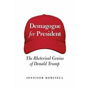 Demagogue for President. The Rhetorical Genius of Donald Trump, Hardback - Jennifer R. Mercieca imagine