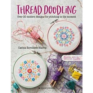 Thread Doodling. Over 20 Modern Designs for Stitching in the Moment, Paperback - Carina Envoldsen-Harris imagine