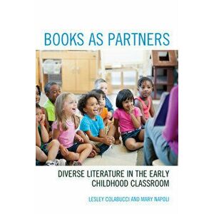 Books as Partners: Diverse Literature in the Early Childhood Classroom, Paperback - Lesley Colabucci imagine