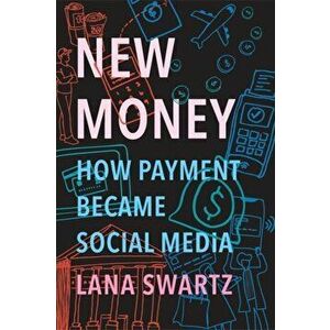 New Money. How Payment Became Social Media, Hardback - Lana Swartz imagine