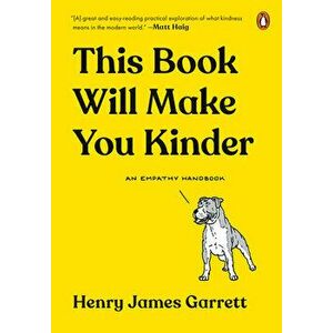 This Book Will Make You Kinder: An Empathy Handbook, Hardcover - Henry James Garrett imagine