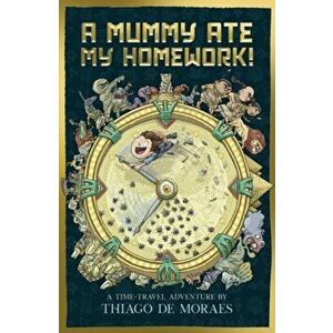 Mummy Ate My Homework, Paperback - Thiago de Moraes imagine