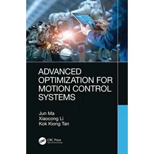 Advanced Optimization for Motion Control Systems, Hardback - Kok Kiong Tan imagine