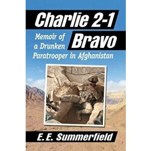 Charlie 2-1 Bravo. Memoir of a Drunken Paratrooper in Afghanistan, Paperback - E.E. Summerfield imagine