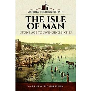 Visitors' Historic Britain: The Isle of Man. Stone Age to Swinging Sixties, Paperback - Matthew Richardson imagine