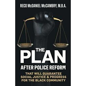 The Plan: After Police Reform that will GUARANTEE Social Justice & Progress for the Black Community, Paperback - Reco McDaniel McCambry imagine