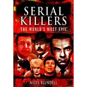 Serial Killers: The World's Most Evil, Paperback - Nigel Blundell imagine