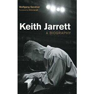 Keith Jarrett: A Biography, Hardcover - Wolfgang Sandner imagine