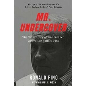 Mr. Undercover: The True Story of Undercover Operative Ronald Fino, Paperback - Michael F. Rizzo imagine