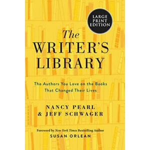The Writer's Library: The Authors You Love on the Books That Changed Their Lives, Paperback - Nancy Pearl imagine