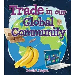 Trade in Our Global Community, Paperback - Rachel Eagen imagine