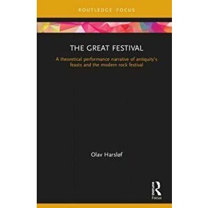 Great Festival. A Theoretical Performance Narrative of Antiquity's Feasts and the Modern Rock Festival, Hardback - Olav Harslof imagine
