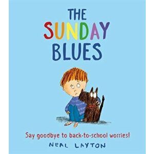 Sunday Blues. Say goodbye to back to school worries!, Paperback - Neal Layton imagine