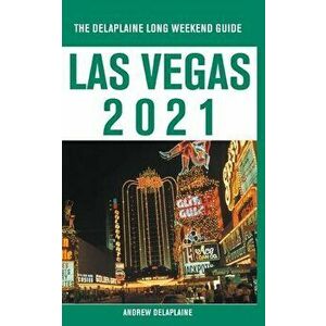 Las Vegas - The Delaplaine 2021 Long Weekend Guide, Paperback - Andrew Delaplaine imagine