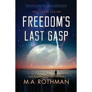 Freedom's Last Gasp, Paperback - M. a. Rothman imagine