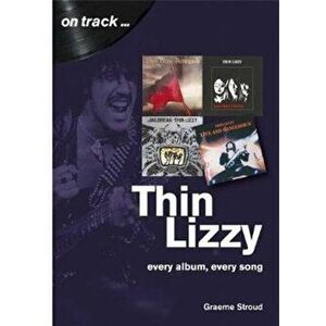 Thin Lizzy: Every Album, Every Song (On Track), Paperback - Graeme Stroud imagine