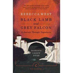 Black Lamb and Grey Falcon. A Journey Through Yugoslavia, Paperback - Rebecca West imagine