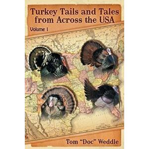 Turkey Tails and Tales from Across the USA: Volume 1, Paperback - Tom Doc Weddle imagine