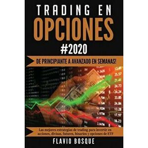 Trading en Opciones: ¡De principiante a avanzado en semanas! Las mejores estrategias de trading para invertir en acciones, divisas, futures - Flavio B imagine