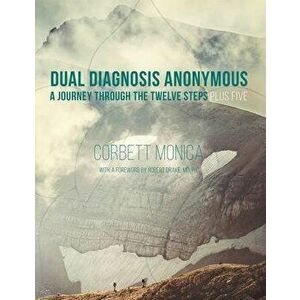 Dual Diagnosis Anonymous: A Journey Through the Twelve Steps Plus Five, Paperback - Corbett Monica imagine