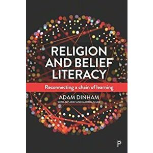 Religion and Belief Literacy. Reconnecting a Chain of Learning, Paperback - Adam Dinham imagine