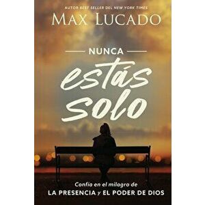 Nunca Estás Solo: Confía En El Milagro de la Presencia Y El Poder de Dios, Paperback - Max Lucado imagine