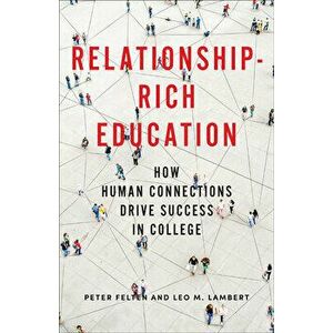 Relationship-Rich Education: How Human Connections Drive Success in College, Hardcover - Peter Felten imagine