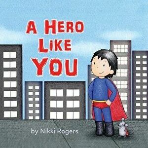 A Hero Like You, Paperback - Nikki Rogers imagine