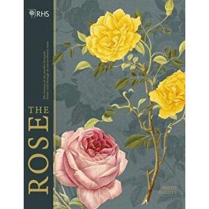 RHS The Rose. The history of the world's favourite flower in 40 roses, Hardback - Brent Elliott imagine