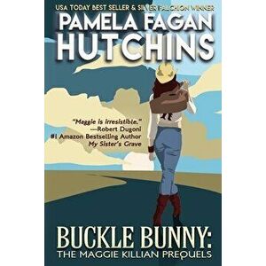 Buckle Bunny: The Maggie Killian Prequels: A Maggie Killian Texas-to-Wyoming Box Set, Paperback - Pamela Fagan Hutchins imagine