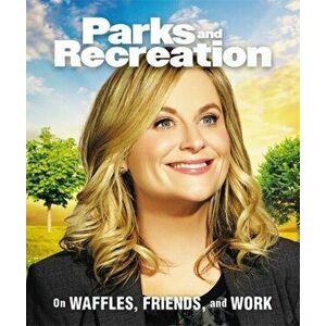 Parks and Recreation. On Waffles, Friends, and Work, Hardback - Christine Kopaczewski imagine