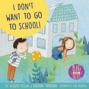 I Don't Want to Go to School!, Hardcover - Alberto Pellai imagine