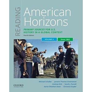 Reading American Horizons: Primary Sources for U.S. History in a Global Context, Volume II: Since 1865, Paperback - Michael Schaller imagine