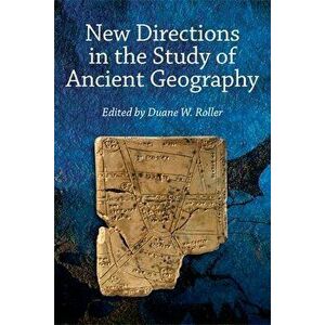 New Directions in the Study of Ancient Geography, Hardcover - Duane W. Roller imagine
