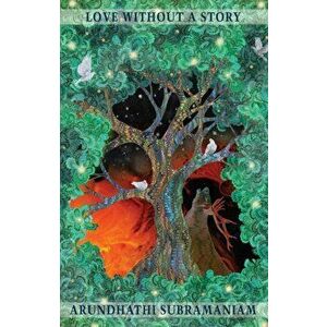Love Without a Story, Paperback - Arundhathi Subramaniam imagine