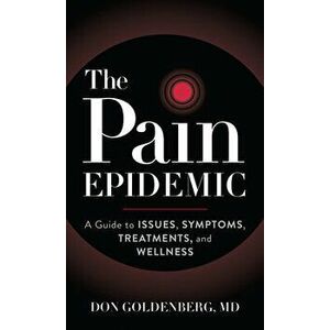 The Pain Epidemic: A Guide to Issues, Symptoms, Treatments, and Wellness, Hardcover - Don Goldenberg imagine