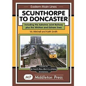 Scunthorpe To Doncaster. including The Isle Of Axholme Joint Railway plus Witton & Elsham., Hardback - Vic Mitchell imagine